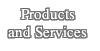 Products and Services